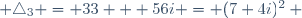  \triangle_3 = 33 + 56i = (7+4i)^2 ~