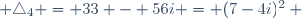  \triangle_4 = 33 - 56i = (7-4i)^2 ~