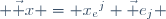 \vec x = {x_e}^j \vec e_j 