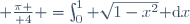  {\pi \over 4} =\int_0^1 \sqrt{1-x^2}\ {\rm d}x