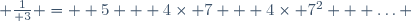  {1\over 3} =  5 + 4\times 7 + 4\times 7^2 + \ldots 