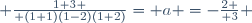  {1+3 \over (1+1)(1-2)(1+2)}= a =-{2 \over 3} 