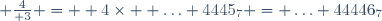  {4\over 3} =  4\times  \ldots 4445_7 = \ldots 44446_7