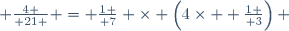  {4 \over 21 } = {1 \over 7} \times \left(4\times  {1 \over 3}\right) 