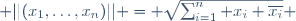  ||(x_1,\ldots,x_n)|| = \sqrt{\sum_{i=1}^n x_i \overline{x_i}} \,