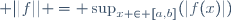  ||f|| = \sup_{x \in [a,b]}(|f(x)|)