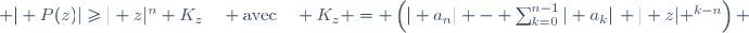  | P(z)|\geq| z|^n K_z\quad \text{avec}\quad K_z = \left(| a_n| - \sum_{k=0}^{n-1}| a_k|\, | z| ^{k-n}\right) 