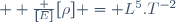   \frac {[E]}{[\rho]} = L^5.T^{-2}