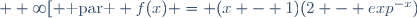 [0; +\infty[ \text{ par } f(x) = (x - 1)(2 - exp^{-x})