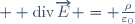   \mathrm{div}\ \overrightarrow{E} \ = \ \frac{\rho}{\varepsilon_0}