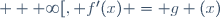 ]0 ; + \infty[, f'(x) = g (x)