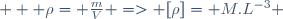    \rho= \frac{m}{V} => [\rho]= M.L^{-3} 