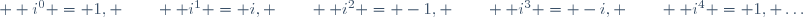 
  i^0 = 1, \qquad
  i^1 = i, \qquad
  i^2 = -1, \qquad
  i^3 = -i, \qquad
  i^4 = 1, \ldots
