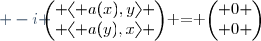 \begin{pmatrix} 1 & 1 \\ i & -i \end{pmatrix}\begin{pmatrix} \langle a(x),y\rangle \\ \langle a(y),x\rangle \end{pmatrix} = \begin{pmatrix} 0 \\ 0 \end{pmatrix}