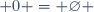  0 = \varnothing 