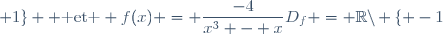 D_f = \mathbb{R}\backslash \lbrace -1; 0; 1\rbrace  \text{ et } f(x) = \dfrac{-4}{x^3 - x}