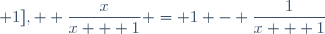x \in [0  ; 1],  \dfrac{x}{x + 1} = 1 - \dfrac{1}{x + 1}