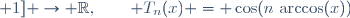 T_n : [-1; 1] \rightarrow \R,\qquad T_n(x) = \cos(n\,\arccos(x))