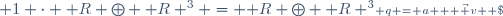 \scriptstyle q = a + \vec v  \; \in \; 1 \cdot \mathbf R \oplus \mathbf R ^3 = \mathbf R \oplus \mathbf R ^3
