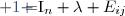 \begin{bmatrix}
1 &  &  & &   \\ 
& 1 &  \lambda  &  \\ 
&  & . &  &  \\ 
&  &  & 1 &  \\ 
&  &  &  & 1 
\end{bmatrix}=I_n+\lambda E_{ij}