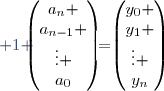 \begin{pmatrix}
x_0^n & x_0^{n-1} & x_0^{n-2} & \ldots & x_0 & 1 \\
x_1^n & x_1^{n-1} & x_1^{n-2} & \ldots & x_1 & 1 \\
\vdots & \vdots & \vdots & & \vdots & \vdots \\
x_n^n & x_n^{n-1} & x_n^{n-2} & \ldots & x_n & 1 
\end{pmatrix}
\begin{pmatrix}
a_n \\
a_{n-1} \\
\vdots \\
a_0
\end{pmatrix}
=\begin{pmatrix}
y_0 \\
y_1 \\
\vdots \\
y_n
\end{pmatrix}
