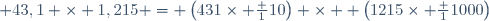  43,1 \times 1,215 = \left(431\times \frac 1{10}\right) \times  \left(1215\times \frac 1{1000}\right)