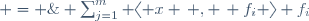  x \; = \; \sum_{j=1}^m \langle x \, , \, f_i \rangle f_i