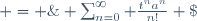 \exp(ta)\; = \; \sum_{n=0}^{\infty} \frac{t^na^n}{n!} \;