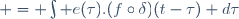  = \int e(\tau).(f\circ\delta)(t-\tau) d\tau\ \ 
