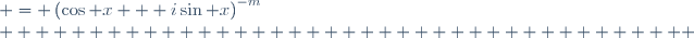 
\begin{alignat}{2}
     \left(\cos x + i\sin x\right)^{n} & = \left(\cos x + i\sin x\right)^{-m}\\
                                       & = \frac{1}{\left(\cos x + i\sin x\right)^{m}}\\
                                       & = \frac{1}{\left(\cos mx + i\sin mx\right)}\\
                                       & = \cos\left(mx\right) - i\sin\left(mx\right)\\
                                       & = \cos\left(-mx\right) + i\sin\left(-mx\right)\\
                                       & = \cos\left(nx\right) + i\sin\left(nx\right).
\end{alignat}
