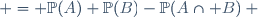 \begin{align}
\mathbb{P}(A\cup B) & = \mathbb{P}(A)+\mathbb{P}(B)-\mathbb{P}(A\cap B) \\
\end{align}