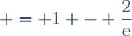 = 1 - \dfrac{2}{\text{e}}