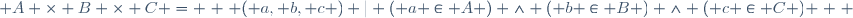  A \times B \times C = \left \{ ( a, b, c ) | ( a \in A ) \wedge ( b \in B ) \wedge ( c \in C ) \right \} 