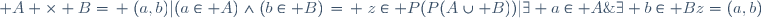  A \times B=\left \{(a,b)|(a\in A)\wedge(b\in B)\right\}=\left \{z\in P(P(A\cup B))|\exists a\in A\;\exists b\in B\ z=(a,b)\right\}