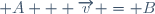 (\forall (A \, , \, B) \in {\cal E}^2) \; (\exists ! \overrightarrow{v} \in E) \; A + \overrightarrow{v} = B