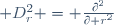  D_r^2 = \frac{\partial^2}{\partial r^2}