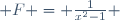  F = \frac{1}{x^2-1} 