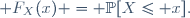 
 F_X(x) = \mathbb{P}[X\leq x].
