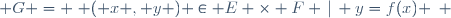  G = \{ ( x , y ) \in E \times F \,|\, y=f(x) \,\} \,