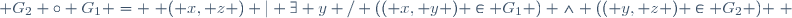  G_2 \circ G_1 = \{ ( x, z ) | \ \exists y \ / (( x, y ) \in G_1 ) \wedge (( y, z ) \in G_2 ) \} 