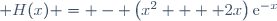  H(x) = - \left(x^2  + 2x\right)\text{e}^{-x}