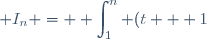 I_{n} = \displaystyle \int_{1}^n (t + 1)\text{e}^{-t}\:\text{d}t