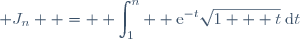  J_{n}  = \displaystyle \int_{1}^n  \text{e}^{-t}\sqrt{1 + t}\:\text{d}t
