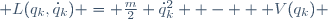  L(q_k,\dot{q}_k) \ = \ \frac{m}{2} \dot{q}_k^2  \ - \   V(q_k) 
