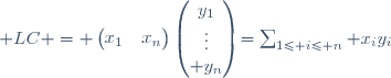  LC = \begin{pmatrix}x_1&\dots&x_n\end{pmatrix}\begin{pmatrix}y_1\\\vdots\\ y_n\end{pmatrix}=\sum_{1\le i\le n} x_iy_i