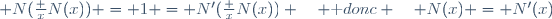  N(\frac x{N(x)}) = 1 = N'(\frac x{N(x)}) \quad \text {donc} \quad N(x) = N'(x)