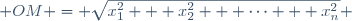  OM = \sqrt{x_1^2 + x_2^2 + \dots + x_n^2} \,