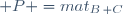  P =mat_{B\, C}