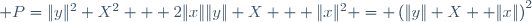  P=\|y\|^2 X^2 + 2\|x\|\|y\| X + \|x\|^2 = \left(\|y\| X +\|x\|\right)^2