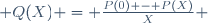  Q(X) = \frac{P(0) - P(X)}{X} 